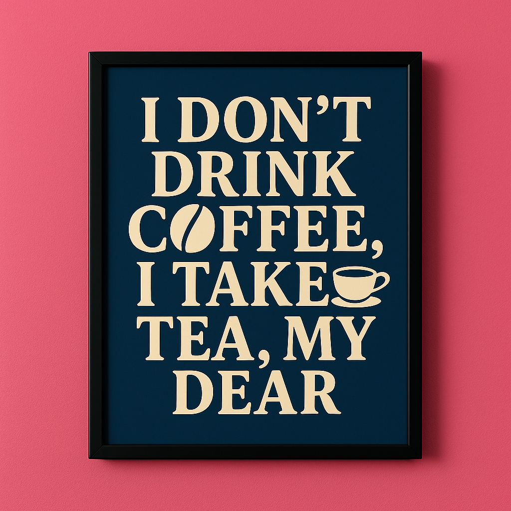 I don't drink coffee I take tea my dear, Englishman In New York art print